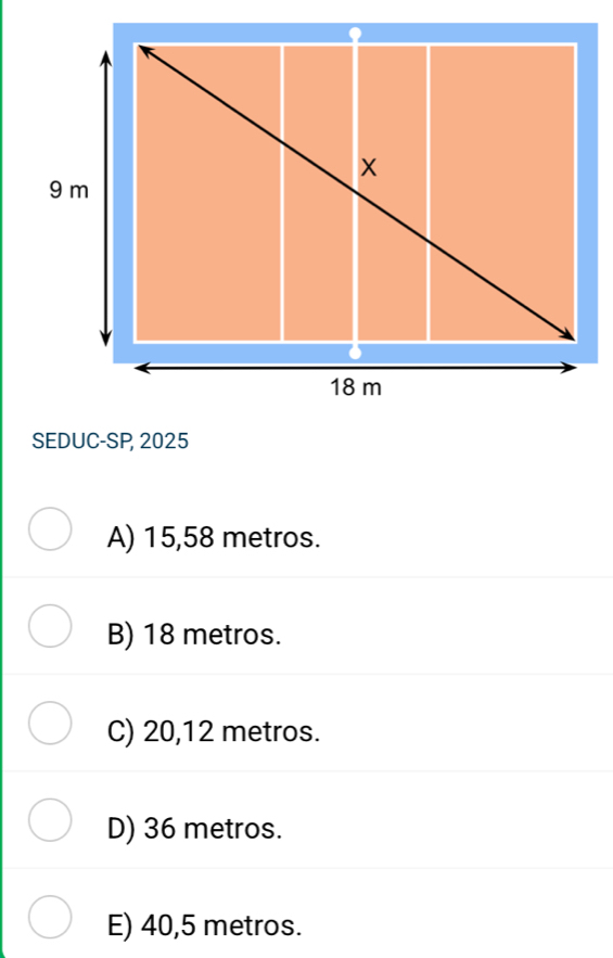 SEDUC-SP, 2025
A) 15,58 metros.
B) 18 metros.
C) 20,12 metros.
D) 36 metros.
E) 40,5 metros.