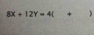 8X+12Y=4  + )