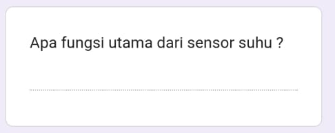 Apa fungsi utama dari sensor suhu ? 
_