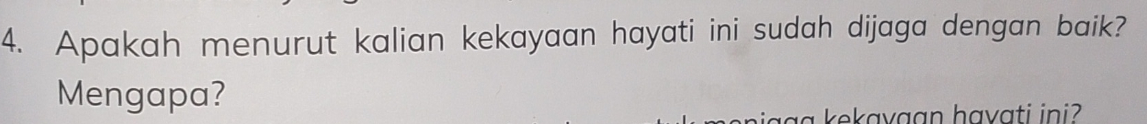 Apakah menurut kalian kekayaan hayati ini sudah dijaga dengan baik? 
Mengapa? 
a kekavaan havati ini?