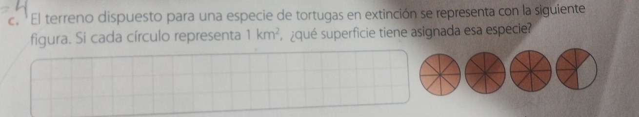 'El terreno dispuesto para una especie de tortugas en extinción se representa con la siguiente 
figura. Si cada círculo representa 1km^2 qué superficie tiene asignada esa especie?