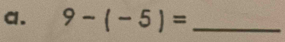 9-(-5)= _