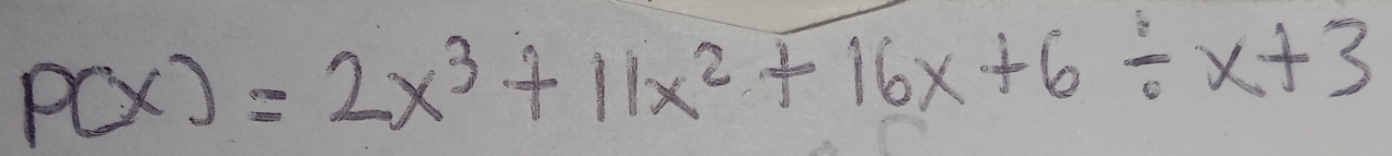 P(x)=2x^3+11x^2+16x+6/ x+3