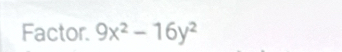 Factor. 9x^2-16y^2