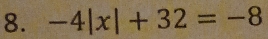 -4|x|+32=-8