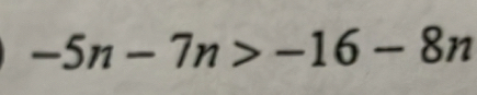 -5n-7n>-16-8n