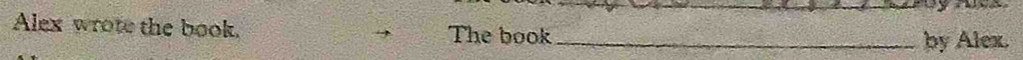 Alex wrote the book. The book_ by Alex.