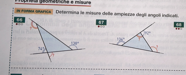 Frópriéta géométriche e misure
IN FoRMA GRAFICA Determina le misure delle ampiezze degli angoli indicati.
66
●○○
67
68
..○