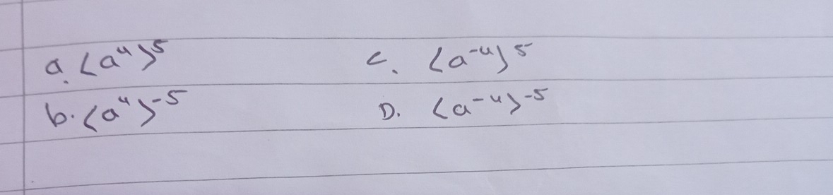 a. (a^4)^5
C. (a^(-4))^5
b. -5
D. (a^(-4))^-5