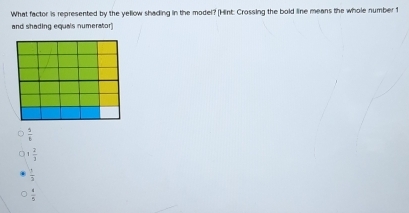 What factor is represented by the yellow shading in the model? [Hint: Crossing the bold line means the whole number 1
and shading equais numerator)
 5/6 
1 2/3 
 1/3 
 4/5 