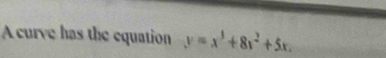 A curve has the equation y=x^3+8x^2+5x.