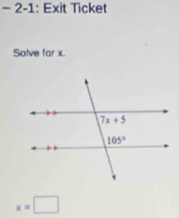 2-1: Exit Ticket
Solve far x.
x=□