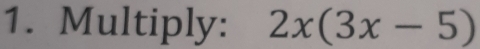 Multiply: 2x(3x-5)