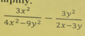 mpmy.
 3x^2/4x^2-9y^2 - 3y^2/2x-3y 