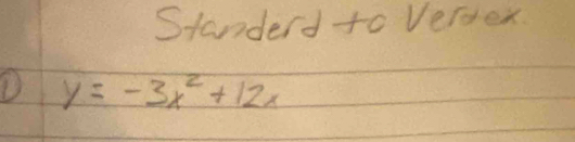 Standerd to Verdex
y=-3x^2+12x