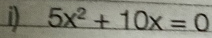 1 5x^2+10x=0