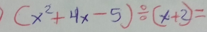 (x^2+4x-5)/ (x+2)=