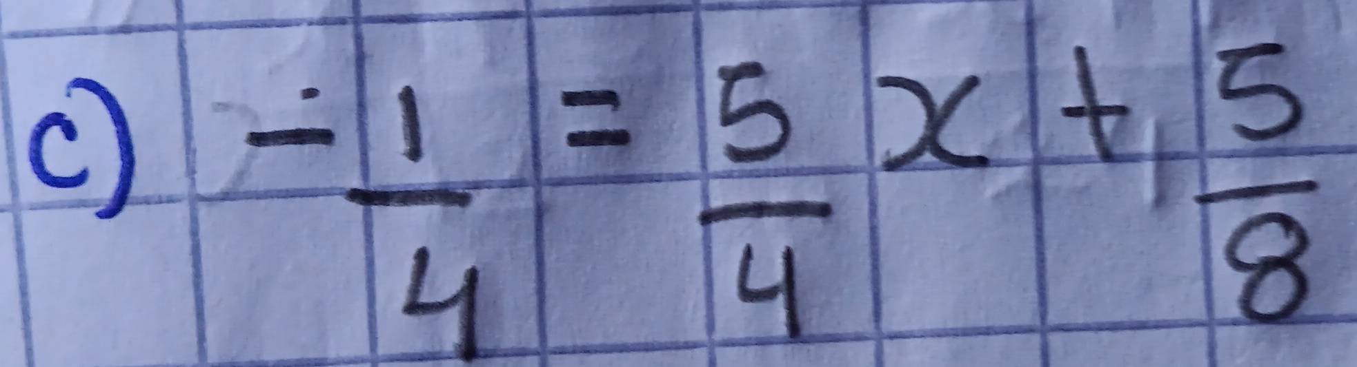 - 1/4 = 5/4 x+ 5/8 