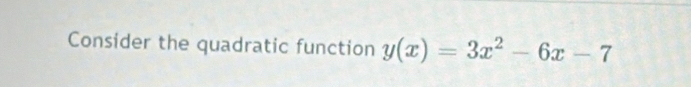 Consider the quadratic function y(x)=3x^2-6x-7