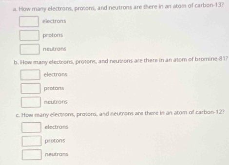 Solved: How many electrons, protons, and neutrons are there in an atom ...