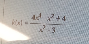 k(x)= (4x^4-x^2+4)/x^2-3 