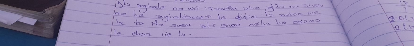 gls agbale nawo nomefa aba glls nu sivo 
7 
na be agbalesosss le didim le nuloa me 
O(? 
Ia to. Ha suou ats siwo nobu be estaooo 
2 (1- 
le chom ve la.