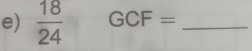  18/24  GCF= _