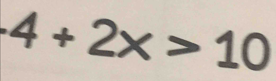 -4 + 2x > 10