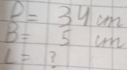 p=34cm
B=5cm
L=