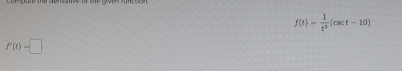 f(t)= 1/t^3 (csc t-10)
f'(t)=□