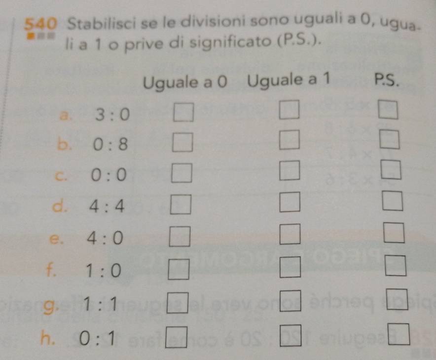 540 Stabilisci se le divisioni sono uguali a 0, ugua-
li a 1 o prive di significato (P.S.).