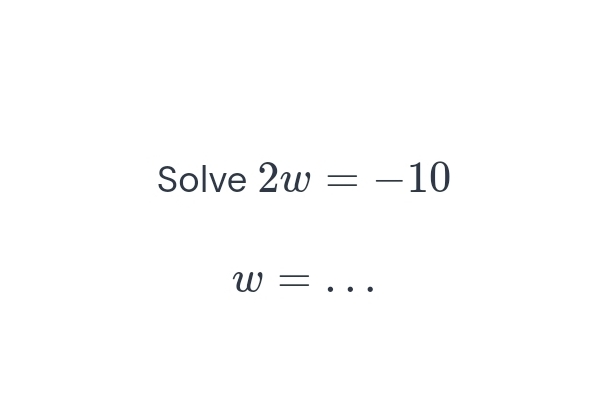 Solve 2w=-10
_ w=