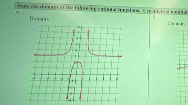 State the domain of the following rational functions. Use interval notation 
4. 
5. 
Domain: Domain: