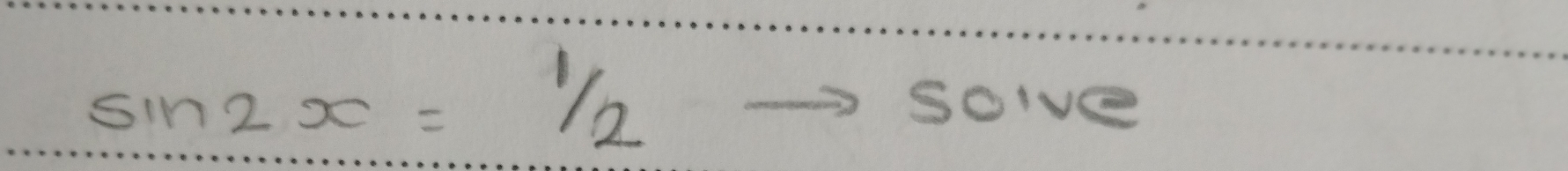 sin 2x=1/2
Soive