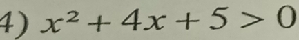 x^2+4x+5>0