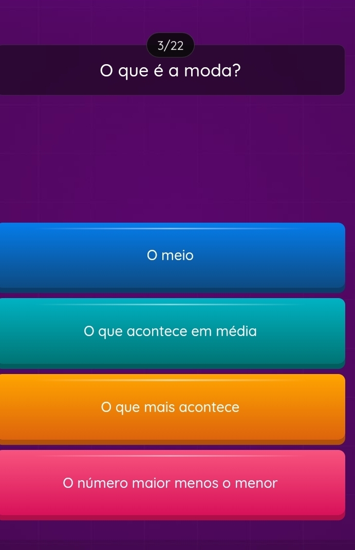 3/22
O que é a moda?
meio
que acontece em média
que mais acontece
O número maior menos o menor