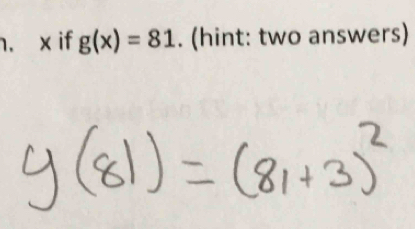 x if g(x)=81. (hint: two answers)