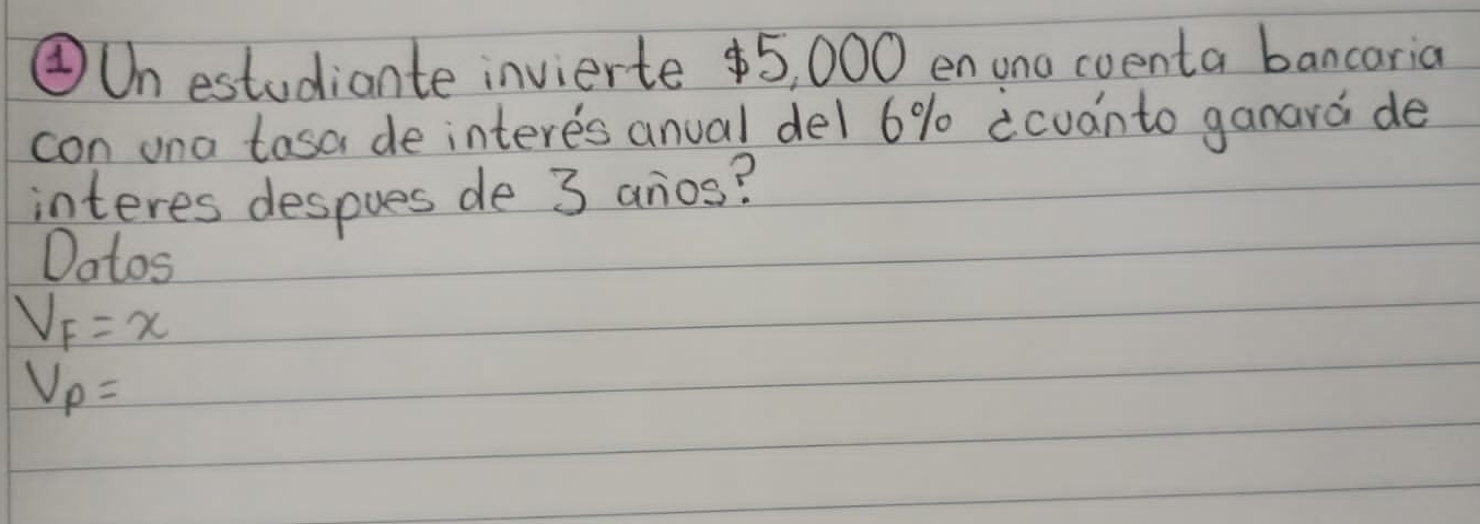 ④Un estudiante invierte 5, 000 en una coenta bancaria 
con ona tasa de interes anual de1 6% icuanto ganard de 
interes despues de 3 anos? 
Datos
V_F=x
V_p=