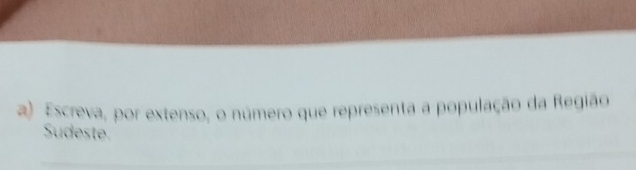 Escreva, por extenso, o número que representa a população da Região 
Sudeste