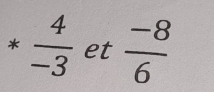  4/-3  et  (-8)/6 