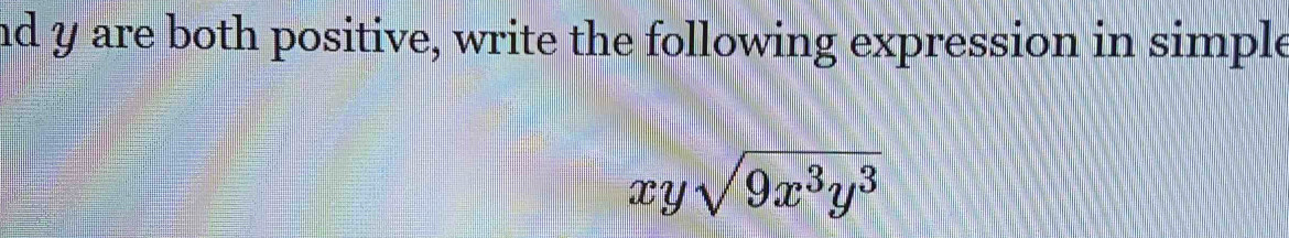 nd y are both positive, write the following expression in simple
xysqrt(9x^3y^3)