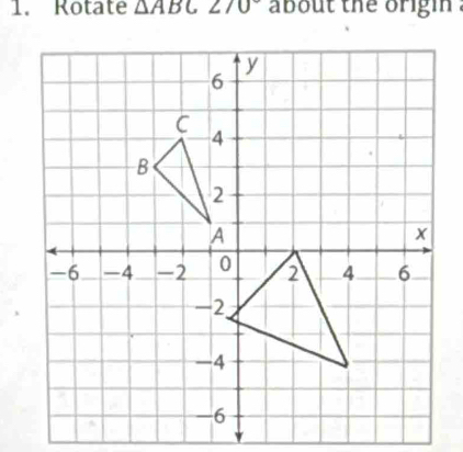 Rotate △ ABC 270° about the origin .