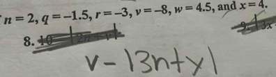 n=2, q=-1.5, r=-3, v=-8, w=4.5 , and x=4. 
8.