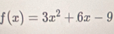 f(x)=3x^2+6x-9