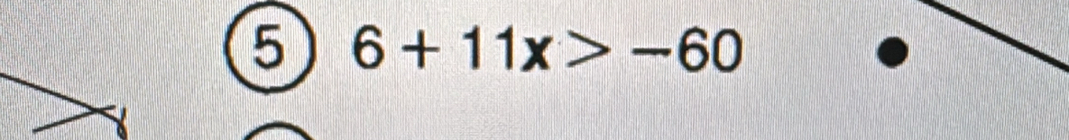 5 6+11x>-60