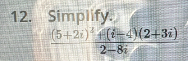 Simplify.
frac (5+2i)^2+(i-4)(2+3i)2-8i