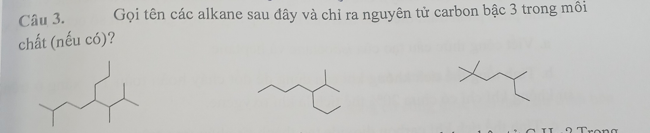 Gọi tên các alkane sau đây và chỉ ra nguyên tử carbon bậc 3 trong môi 
chất (nếu có)?