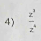  z^3/z^4 