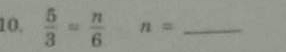  5/3 = n/6  n= _