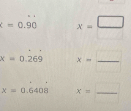 x=0.90
x= □ /□  
x=0.269
x= □ /□  
x=0.6408 x= □ /□  